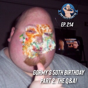 Fat Guy Forum Episode 214 - 50th Birthday Q&A With Gormy!