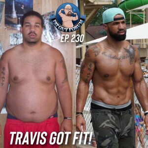 Fat Guy Forum Episode 230 - Travis Got Fit!