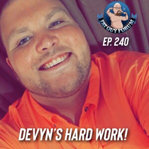 Fat Guy Forum Episode 240 - Devyn’s Hard Work!