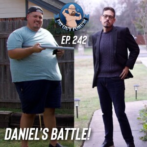 Fat Guy Forum Episode 242 - Daniel’s Battle!