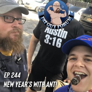 Fat Guy Forum Episode 244 - New Year’s With Ant!