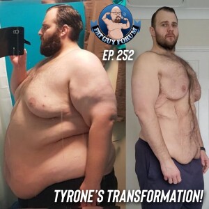 Fat Guy Forum Episode 252 - Tyrone’s Transformation!