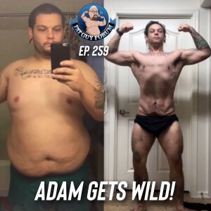 Fat Guy Forum Episode 259 - Adam Gets Wild!