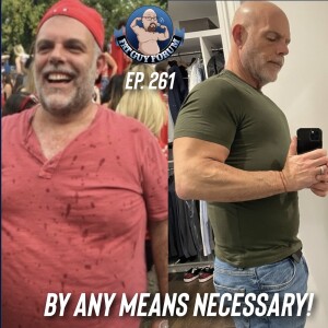 Fat Guy Forum Episode 261 - By Any Means Necessary!