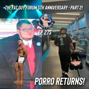 Fat Guy Forum Episode 275 - 5th Anniversary - Porro Returns!