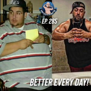 Fat Guy Forum Episode 285 - Better Every Day!