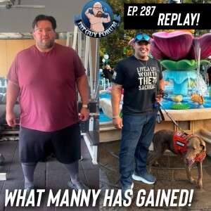 Fat Guy Forum Episode 287 - What Manny Has Gained! (Revisited)