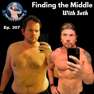 Fat Guy Forum Episode 307 - Finding the Middle with Seth!