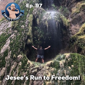 Fat Guy Forum Episode 97 - Jesee's Run to Freedom!