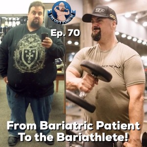 Fat Guy Forum Episode 70 - From Bariatric Patient to the Bariathlete!