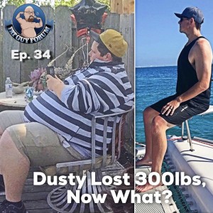 Fat Guy Forum Episode 34 - Dusty Lost 300lbs, Now What?