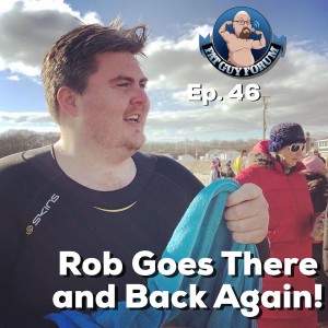 Fat Guy Forum Episode 46 - Rob Goes There and Back Again!