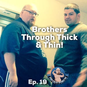 Fat Guy Forum Episode 19 - Brothers Through Thick and Thin!