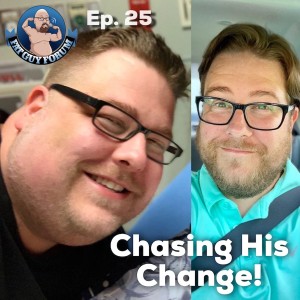 Fat Guy Forum Episode 25 - Chasing His Change