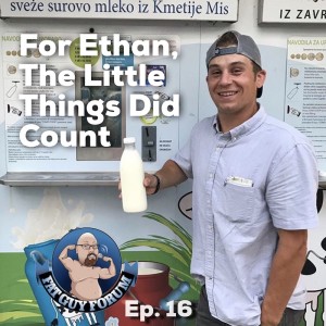 Fat Guy Forum Episode 16 - For Ethan, The Little Things Did Count