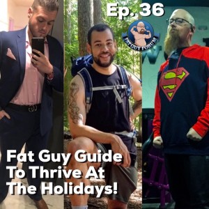 Fat Guy Forum Episode 36 - Guide to Thrive at the Holidays!