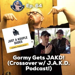 Fat Guy Forum Episode 64 - Gormy Gets JAKD on the Just a Kouple of Dudes Podcast!
