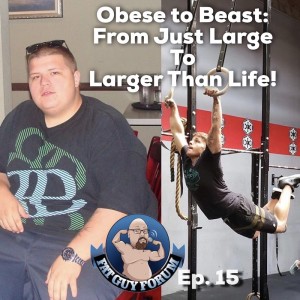 Fat Guy Forum Episode 15 - Obese to Beast: From Just Large to Larger Than Life!