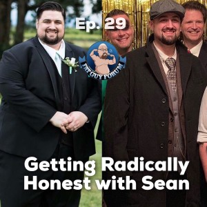 Fat Guy Forum Episode 29 - Getting Radically Honest with Sean