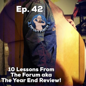 Fat Guy Forum Episode 42 - 10 Lessons From the 2019 Forum!