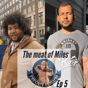 Fat Guy Forum Episode 5 - The Meat Of Miles