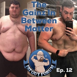 Fat Guy Forum Episode 12 - The Gains In Between Matter