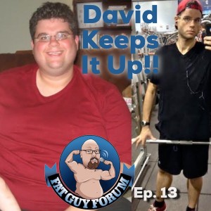 Fat Guy Forum Episode 13 - David Keeps It Up!