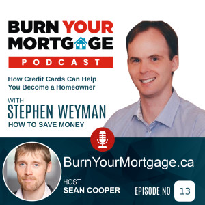 How Credit Cards Can Help You Become a Homeowner with Stephen Weyman