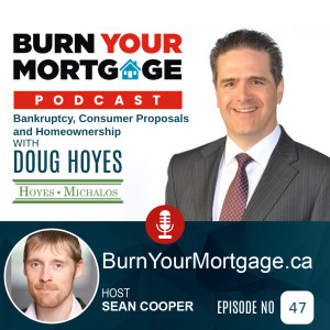 Bankruptcy, Consumer Proposals and Homeownership with Doug Hoyes of Hoyes, Michalos & Associates Inc.