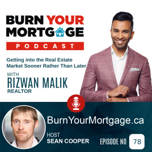 Getting into the Real Estate Market Sooner Rather Than Later with Rizwan Malik