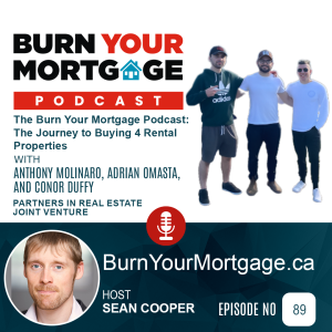 The Burn Your Mortgage Podcast: The Journey to Buying 4 Rental Properties with Anthony Molinaro, Adrian Omasta and Conor Duffy