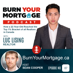 The Burn Your Mortgage Podcast: How a 22-Year-Old Reached the Top 1% Bracket of all Realtors in Canada with Luc Lising