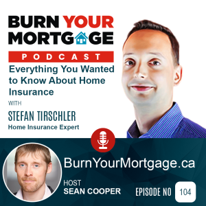 The Burn Your Mortgage Podcast: Everything You Wanted to Know About Home Insurance with Stefan Tirschler