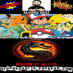 SludgeCast Episode 21: Pokemon, Mortal Kombat and some News!!!