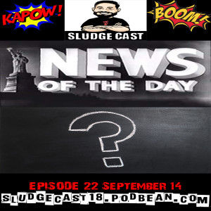 SludgeCast Episode 22: A Bit O' News! What's Sludge Up To? And Q&A!!!
