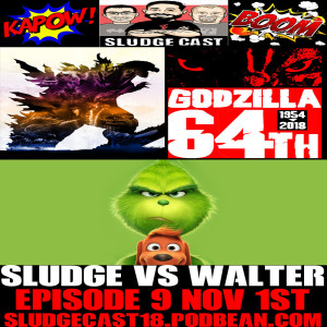 SludgeCast Episode 9: Godzilla 64th Celebration, Sludge vs Walter & The Grinch