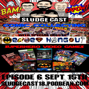 SludgeCast Episode 6: Comic Collecting and Superhero Video Games