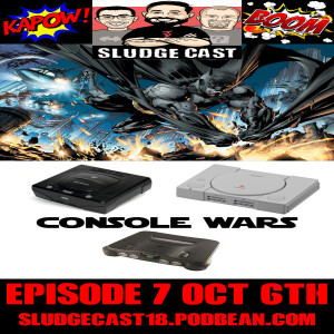 SludgeCast Episode 7: The Dark Knight: A History of Batman and Console Wars: N64 vs PS1 vs Sega Saturn
