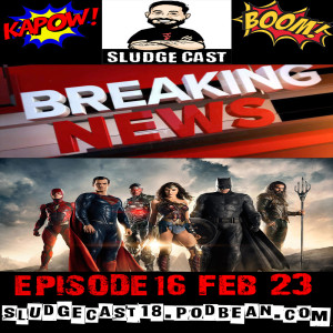SludgeCast Episode 16: News, News, News!! &amp; A Look at the DCEU and it's Future!