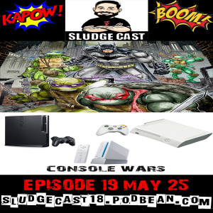 SludgeCast Episode 19: Batman vs TMNT & Console Wars!!!