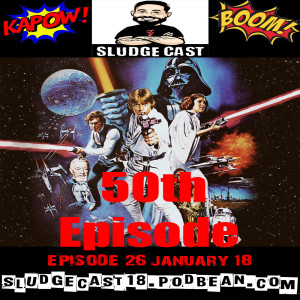 SludgeCast Epidose 26: 50th Episode Star Wars Celebration!!