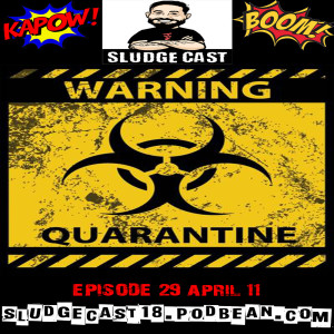 SludgeCast Episode 29: The Quarantine Episode!