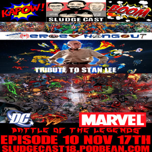 SludgeCast Episode 10: Remebering Stan Lee & DC vs Marvel Battle of the Legends