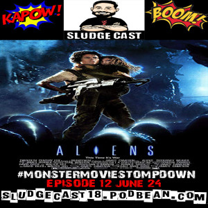 #MonsterMovieStompdown Episode 12: Aliens