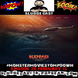 #MonsterMovieStompdown Episode 26 Kong: Skull Island