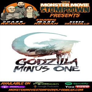 #MonsterMovieStompdown Episode 118 - Godzilla Minus One