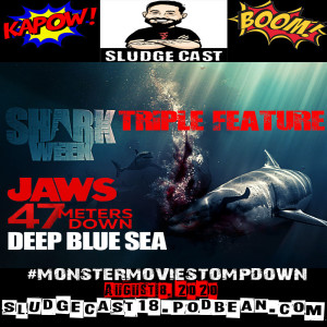 #MonsterMovieStompdown Episode 37 - Shark Week Triple Feature