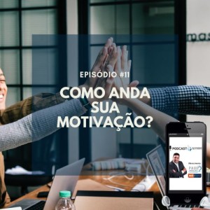 #011 - COMO ANDA SUA MOTIVAÇÃO?