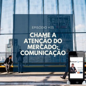 #003 - CHAME A ATENCAO DO MERCADO - COMUNICAÇÃO