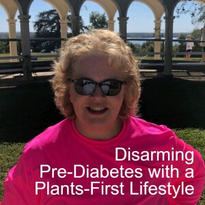 Disarming Pre-Diabetes with A Plants-First Lifestyle